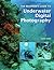 The Beginner's Guide to Underwater Digital Photography
