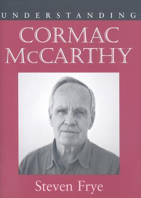 Understanding Cormac McCarthy (Understanding Contemporary American Literature)
