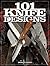 101 Knife Designs: Practical Knives for Daily Use
