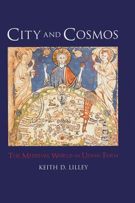 City and Cosmos: The Medieval World in Urban Form (Hardcover)