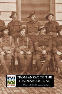 From Anzac to the Hindenburg Line The History of the 9th Battalion A.I.F.