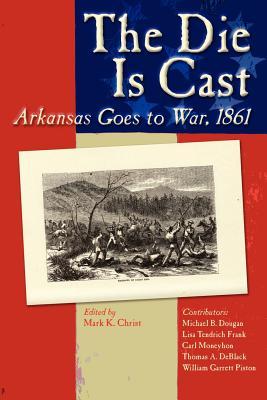 The Die Is Cast: Arkansas Goes to War, 1861