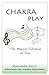 Chakra Play - The Magical V...
