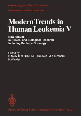 Modern Trends in Human Leukemia V: New Results in Clinical and Biological Research Including Pediatric Oncology (Haematology and Blood Transfusion Hämatologie und Bluttransfusion, 28)