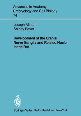 Development of the Cranial Nerve Ganglia and Related Nuclei in the Rat (Advances in Anatomy, Embryology and Cell Biology, 74)