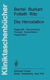 Die Herzstation: Diagnostik, Überwachung, Therapie, Rehabilitation, Organisation (Kliniktaschenbücher) (German Edition)