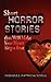 Short Horror Stories That Will Make Your Heart Skip a Beat