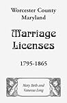 Worcester County, Maryland Marriage Licenses, 1795-1865