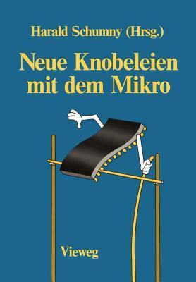 Neue Knobeleien mit dem Mikro: 4 Aufgaben, gelöst mit 11 verschiedenen Computern in 25 Versionen, sowie 5 ungelöste Aufgaben (German Edition)