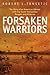 Forsaken Warriors: The Story of an American Advisor with the South Vietnamese Rangers and Airborne