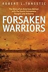 Forsaken Warriors: The Story of an American Advisor with the South Vietnamese Rangers and Airborne Forsaken Warriors: The Story of an American Advisor with the South Vietnamese Rangers and Airborne