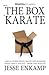 Break the Box of Karate: and 25 Other Riffs, Rants and Random Ideas about Karate
