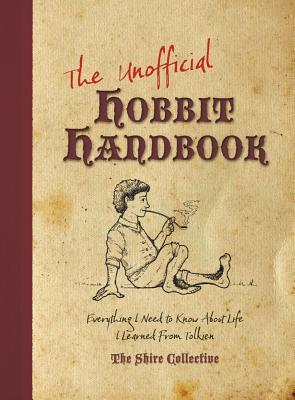 The Unofficial Hobbit Handbook: Everything I Need to Know about Life I Learned from Tolkien (Paperback)