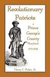 Revolutionary Patriots of Prince George’s County, Maryland, 1775-1783 Revolutionary Patriots of Prince George’s County, Maryland, 1775-1783