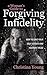 A Woman's Guide to Forgiving Infidelity