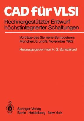 CAD für VLSI: Rechnergestützter Entwurf höchstintegrierter Schaltungen Vorträge des Siemens-Symposiums am 8. und 9. November 1982 in München (German Edition)