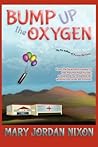 Bump Up the Oxygen by Mary Jordan Nixon