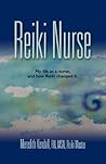 Reiki Nurse My Life As a Nurse, and How Reiki Changed It by Meredith Kendall