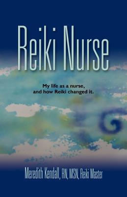 Reiki Nurse My Life As a Nurse, and How Reiki Changed It