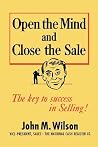 Open the Mind and Close the Sale: The Key to Success in Selling! Open the Mind and Close the Sale: The Key to Success in Selling!