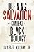 Defining Salvation In the Context of Black Theology