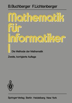 Mathematik für Informatiker I: Die Methode der Mathematik (German Edition)