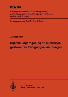 Digitale Lageregelung an numerisch gesteuerten Fertigungseinrichtungen (ISW Forschung und Praxis, 34) (German Edition)