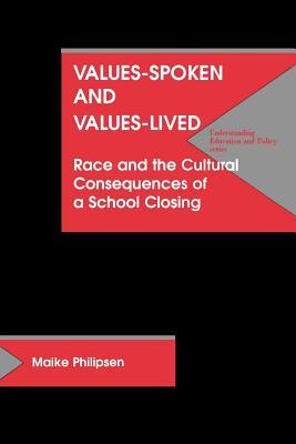 Values Spoken and Values Lived: Race and the Cultural Consequences of a School Closing (Understanding Education and Policy)