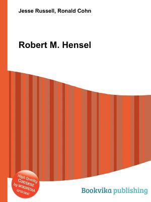 Robert M. Hensel