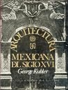 Arquitectura Mexicana del Siglo XVI (Arte Universal) (Spanish Edition) Arquitectura Mexicana del Siglo XVI (Arte Universal) (Spanish Edition)
