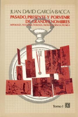 Pasado, Presente y Porvenir de Grandes Nombres: Mitologia, Teogonia, Teologia, Filosofia, Ciencia, Tecnica, I (Spanish Edition)