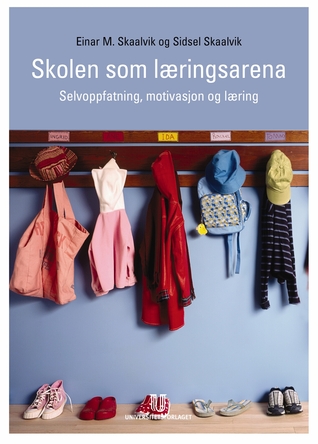 Skolen som læringsarena - Selvoppfatning, motivasjon og læring.