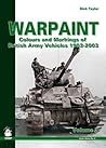 Warpaint: Colors and Markings of British Army Vehicles 1903-2003, Vol. 2 (Green Series, Vol. 41)