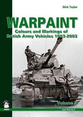 Warpaint: Colors and Markings of British Army Vehicles 1903-2003, Vol. 2 (Green Series, Vol. 41)