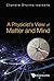 PHYSICIST'S VIEW OF MATTER AND MIND, A