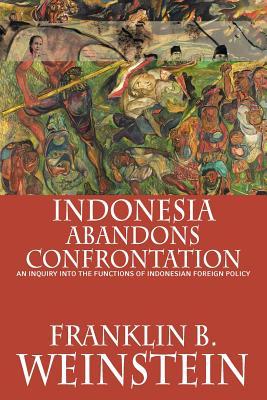 Indonesia Abandons Confrontation: An Inquiry into the Functions of Indonesian Foreign Policy (Paperback)