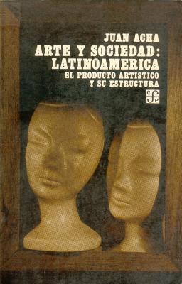 Arte y Sociedad. Latinoamerica: El Producto Artistico y Su Estructura