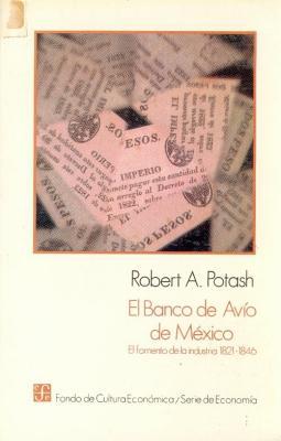El Banco de Avio de Mexico: El Fomento de La Industria, 1821-1846