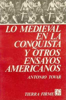 Lo medieval en la conquista y otros ensayos americanos (Spanish Edition)