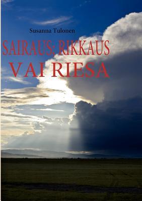 Sairaus: rikkaus vai riesa (Finnish Edition)