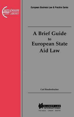 A Brief Guide to European State Aid Law (European Business Law & Practice, Vol 13)
