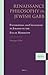 Renaissance Philosophy in Jewish Garb: Foundations and Challenges in Judaism on the Eve of Modernity