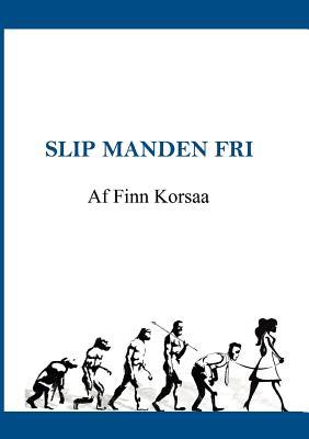 Slip Manden Fri (Danish Edition)