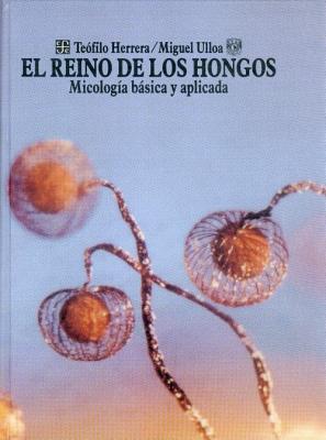 El reino de los hongos: micología básica y aplicada