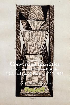 Conversing Identities: Encounters Between British, Irish and Greek Poetry, 1922-1952 (Textxet: Studies in Comparative Literature, 67)