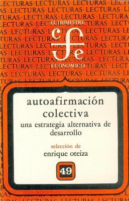 Autoafirmación colectiva: una estrategia alternativa de desarrollo (Trimestre económico) (Spanish Edition)
