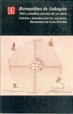 Bernardino de Sahagún : diez estudios acerca de su obra (Spanish Edition)
