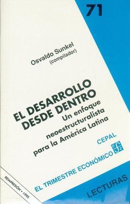 El desarrollo desde dentro : un enfoque neoestructuralista para la América Latina (Spanish Edition)