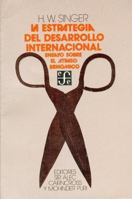 La Estrategia del Desarrollo Internacional: Ensayos Sobre El Atraso Economico (Economia) (Spanish Edition)
