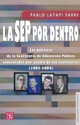 La SEP por dentro. Las políticas de la Secretaría de Educación Pública comentadas por cuatro de sus secretarios (1992-2004) (Spanish Edition)